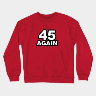 VOTE 45 AGAIN SUPPORT DONALD TRUMP Crewneck Sweatshirt